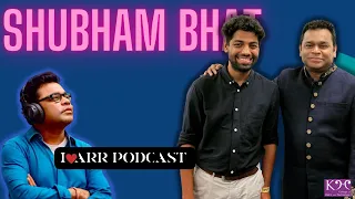 SHUBHAM BHAT | I LOVE ARR | THE @A. R. Rahman PODCAST