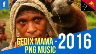 MAMA -  PNG Latest Music (Gedix)