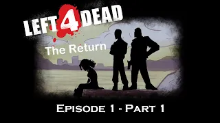 L4D The Return - Episode 1, Part 1