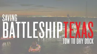 Saving Battleship Texas: Tow to Dry Dock