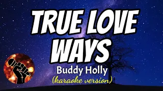TRUE LOVE WAYS - BUDDY HOLLY (karaoke version)