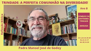 Trindade: a perfeita comunhão na diversidade! - Por Padre Manoel Godoy - 26/05/2024