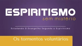 Os tormentos voluntários | Espiritismo sem Mistério (25/04/2017)