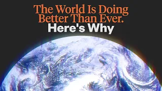 The World Is Doing Better Than Ever. Here's Why You Never Hear About It.