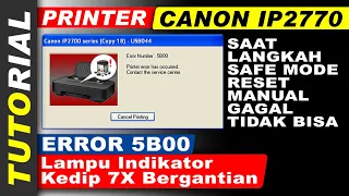 Mengatasi Printer Canon IP2770 Error 5B00 Blink 7X | Penyebab Reset Manual Safe Mode Tidak Bisa