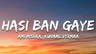 Hasi Ban Gaye (Lyrics) - Ami Mishra, KASYAP, Kunaal Vermaa