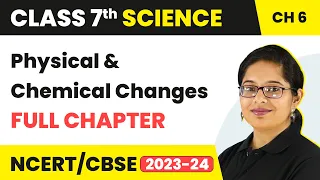 Physical and Chemical Changes Full Chapter Class 7 Science | NCERT Science Class 7 Chapter 6
