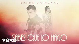 Banda Carnaval - Sabes Que Lo Hago (Audio)