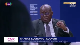 Ghana's economic recovery: We’ll soon return to international market to borrow – Akufo-Addo | CNR