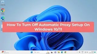How To Turn Off Automatic Proxy Setup On Windows 10/11