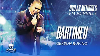 Gerson Rufino | Bartimeu (DVD As melhores em Joinville)