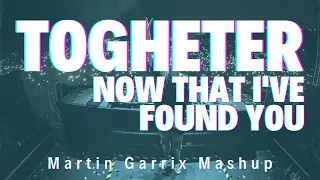 Together vs Now That I've Found You (Martin Garrix RTU Peru 2016 Mashup) (Renzed Remake)