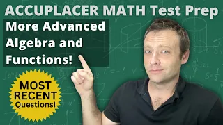 Accuplacer Math Test Prep - More Advanced Algebra and Functions!