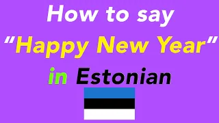 How to say “Happy New Year” in Estonian | How to speak “Happy New Year” in Estonian