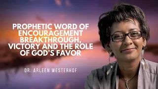 Prophetic Word: Breakthrough, Victory and the Role of God’s Favor | Dr. Arleen Westerhof
