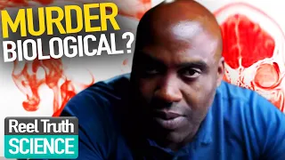Is Murder Biological?: What Makes A Murderer | Episode 3 | Reel Truth Science Documentaries