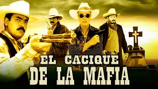 EL CACIQUE DE LA MAFIA - PELÍCULA COMPLETA #larazamex