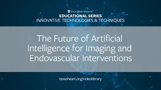 Episode 25 | The Future of Artificial Intelligence for Imaging and Endovascular Interventions