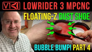 LowRider v3 CNC - floating-Z dust shoe - new bubble bumper! - part 4 + Fluid Dial Pendant dev tests!
