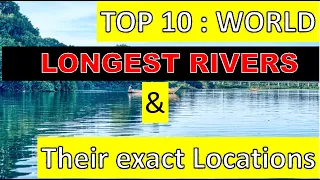 Where is the  Longest River of the world Located ?  | TOP 10 Longest Rivers in the world