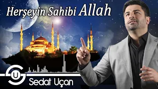 Sedat Uçan - Herşeyin Sahibi Allah |  Yeni İlahi