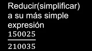 Simplificar 150025/210035 Reducir a su más simple expresión irreducible