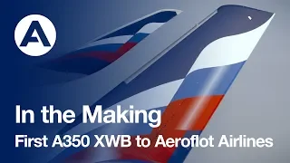 In the Making: First #A350 XWB to Aeroflot - Russian Airlines