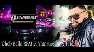 Cheb Bello Yatartag 3arg Fi Rasi ReMix By Dj Momo