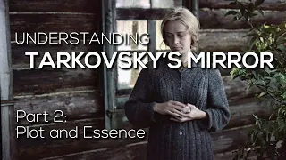 TARKOVSKY'S MIRROR - Part 2: Plot and Essence (Zerkalo / Зеркало)