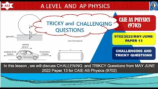 CIE A Level  Physics Paper 13 Solution-9702 May June  2022 Paper 13-Tricky and Challenging Questions