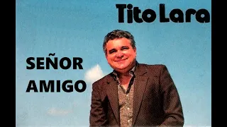 TITO LARA (SEÑOR AMIGO) ALBUM COMPLETO