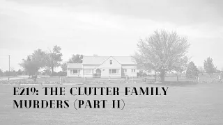 E219: The Clutter Family Murders (part II)