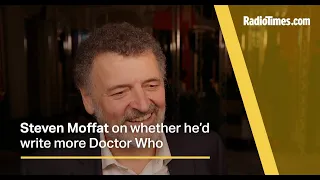 Steven Moffat on whether he’d write more Doctor Who