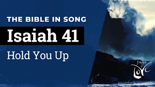 Isaiah 41 - Hold You Up  ||  Bible in Song  ||  Project of Love