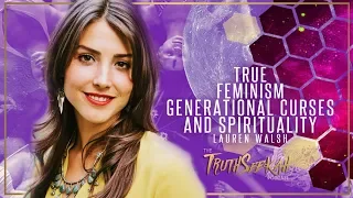 True Feminism, Generational Curses & Spirituality  Lauren Walsh