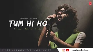 Arijit Singh - Tum Hi Ho -[Slowed-Lo-fi] Slowed Reverb Lyrics || @tseries  #arijitsingh #tumhiho