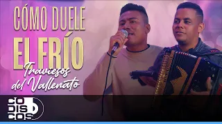 Cómo Duele El Frío, Traviesos Del Vallenato - En Vivo