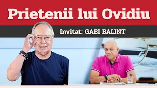 GABI BALINT, invitat la Prietenii lui Ovidiu » EDIȚIA INTEGRALĂ (episodul 37)