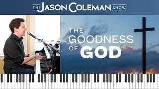 SHOW #107 - "The Goodness of God" - The Jason Coleman Show