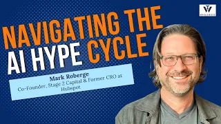 Navigating the AI Hype Cycle: Insights from HubSpot’s Former CRO Mark Roberge (Part 1)