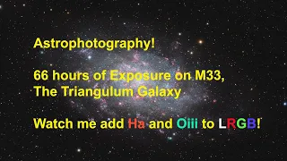 Astrophotography:  66 hours of Ha, Oiii & LRGB on the Triangulum Galaxy!