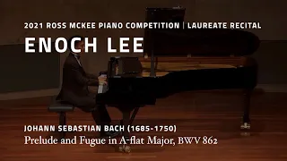 Enoch Lee Plays Bach: Prelude and Fugue in A-flat Major, BWV 862 - 2021 Ross McKee Laureate Recital