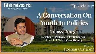 #47 - Conversation on youth in politics | Shri. Tejasvi Surya