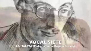 VOCAL SIETE  La Maleta (Pedro Lezcano-Rogelio Botanz)