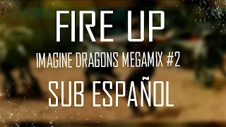 FIRE UP Sub Español (Imagine Dragons Megamix mashup)