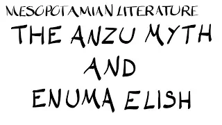 Mesopotamian Literature: Anzu and Enuma Elish Comparison