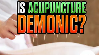 Is Acupuncture Demonic?