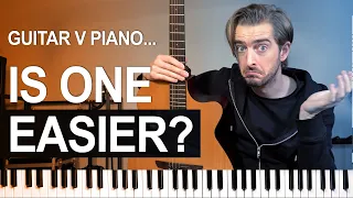 Guitar OR Piano - Is one EASIER?