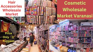 Varanasi Cosmetic Wholesale Market / Wholesale Hair Accessories Banaras Guru / 2023