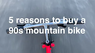 5 Reasons to buy a 90s Mountain Bike
